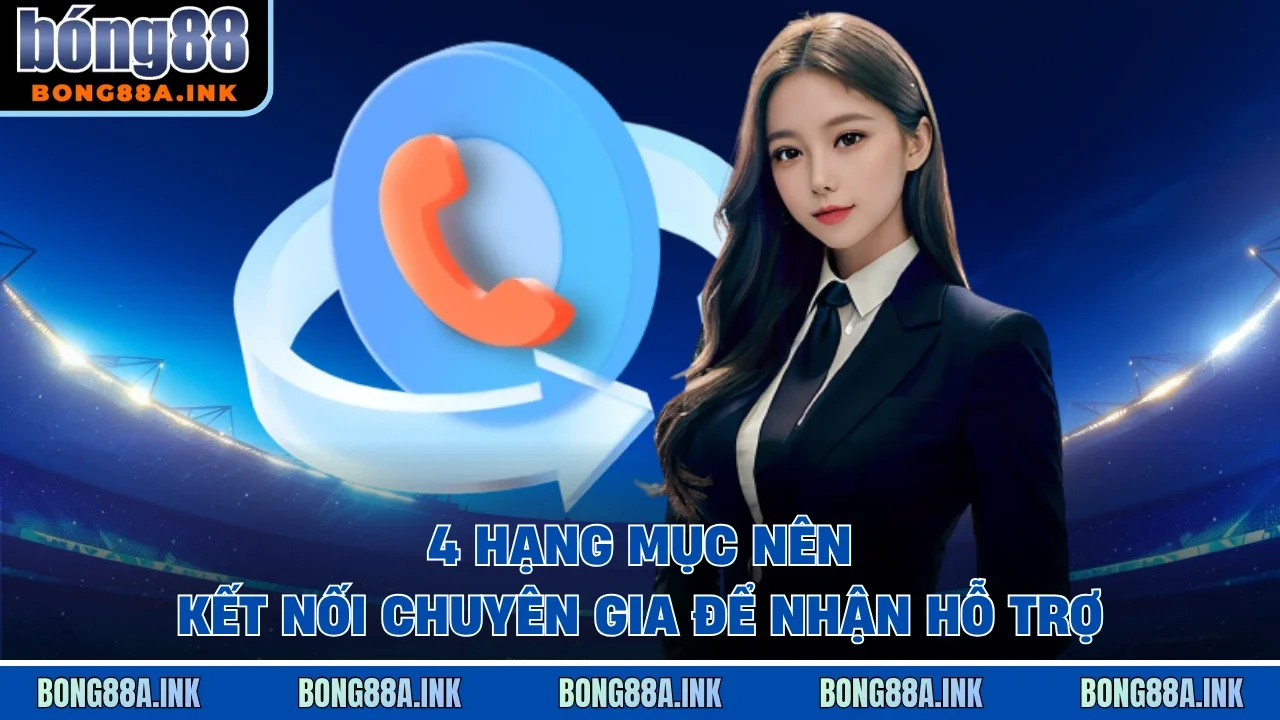 4 hạng mục nên kết nối chuyên gia để nhận hỗ trợ