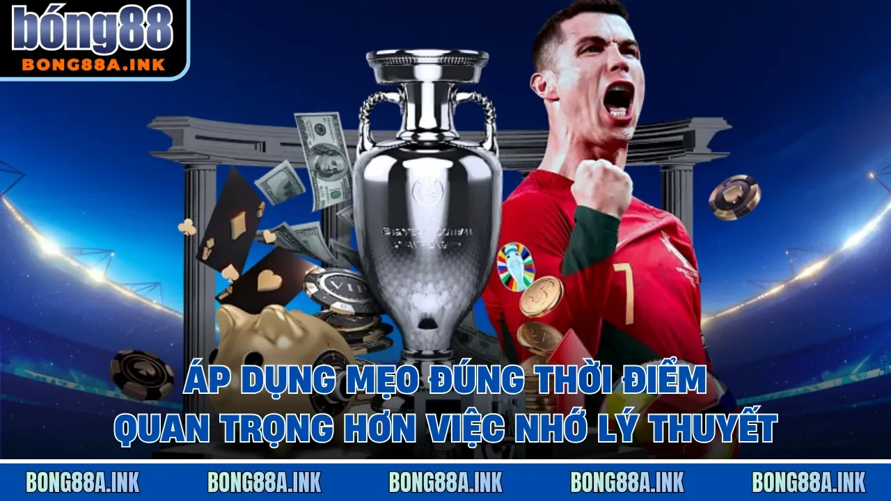 Áp dụng mẹo đúng thời điểm quan trọng hơn việc nhớ lý thuyết