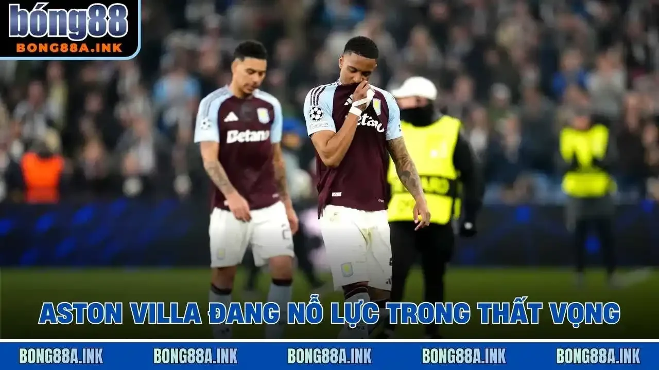 Aston Villa đang nỗ lực trong thất vọng
