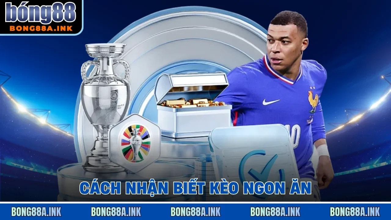 Cách nhận biết kèo ngon ăn