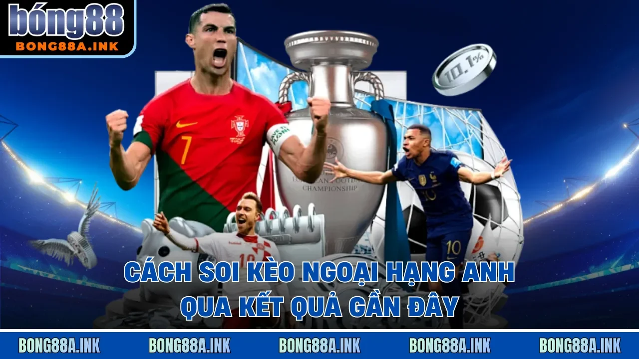 Cách soi kèo Ngoại Hạng Anh qua kết quả gần đây