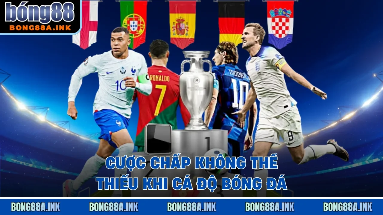 Cược chấp không thể thiếu khi cá độ bóng đá