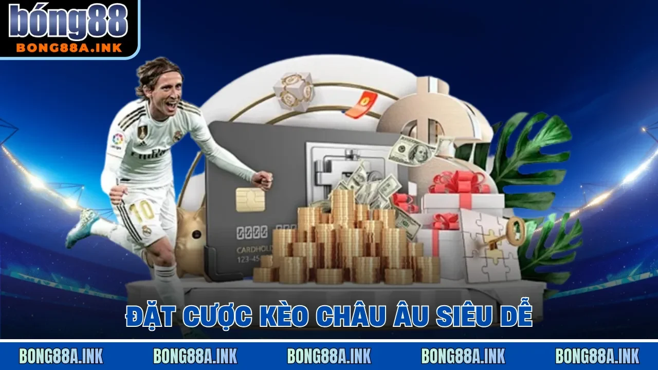 Đặt cược kèo Châu Âu siêu dễ