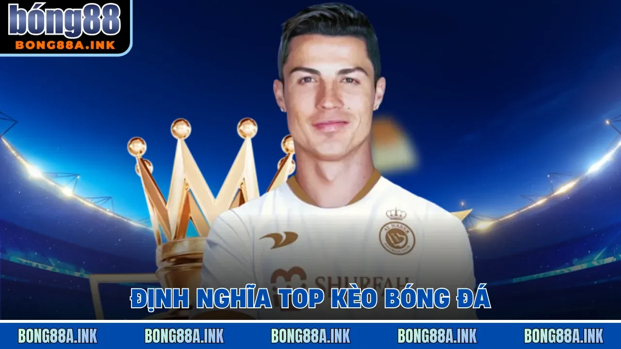 Định nghĩa top kèo bóng đá