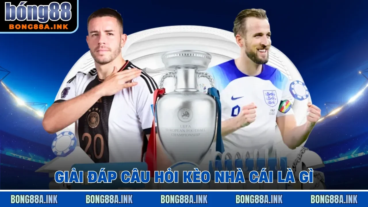 Giải đáp câu hỏi kèo nhà cái là gì