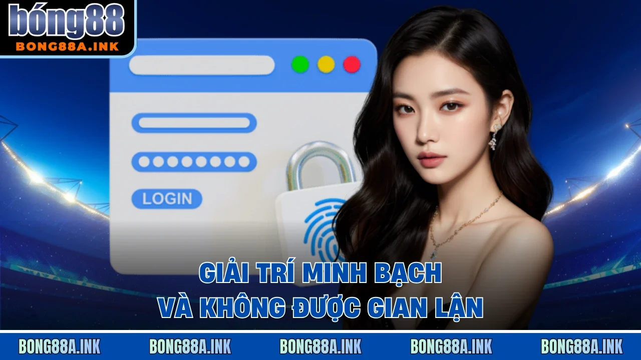 Giải trí minh bạch và không được gian lận