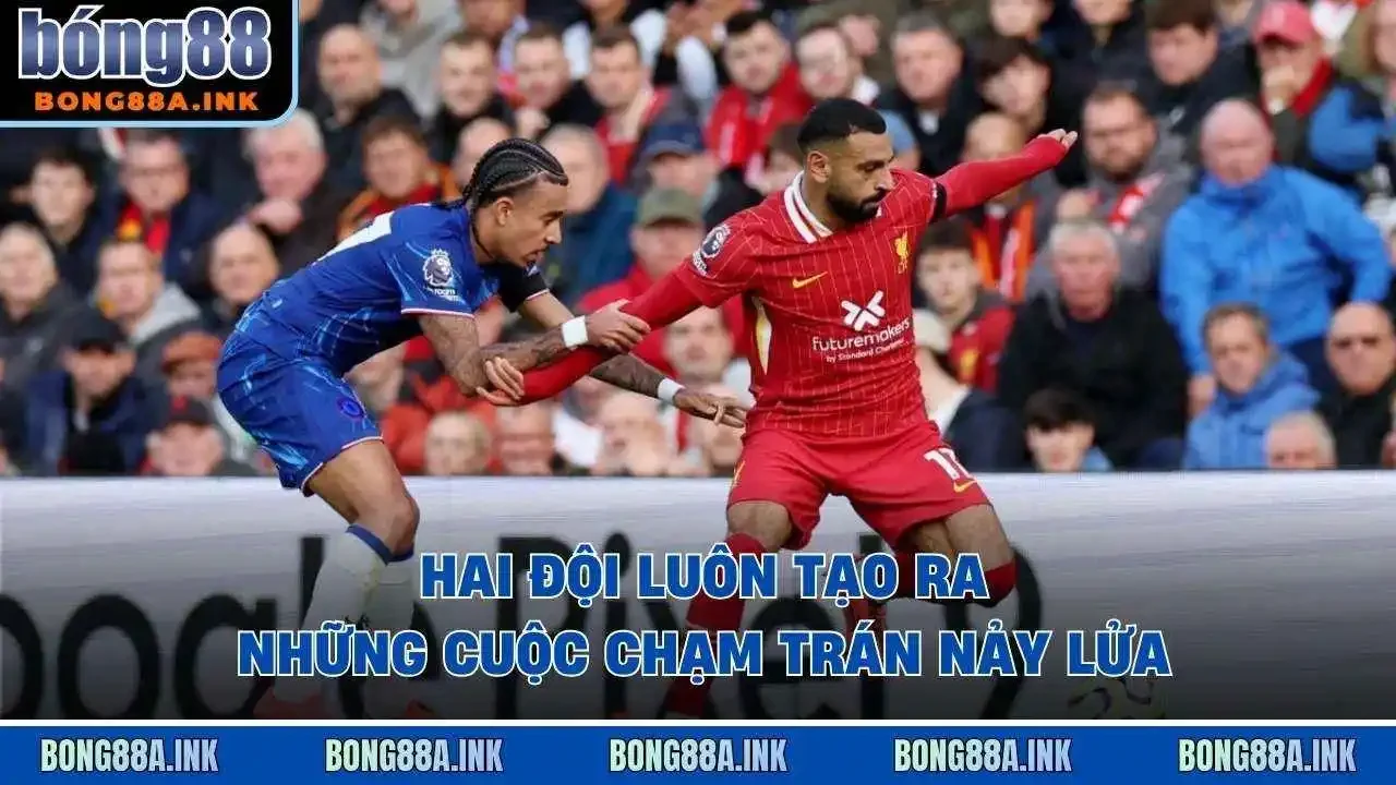 Hai đội luôn tạo ra những cuộc chạm trán nảy lửa