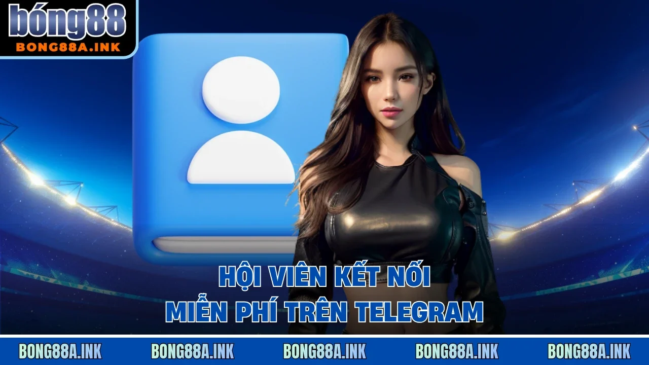 Hội viên kết nối miễn phí trên Telegram