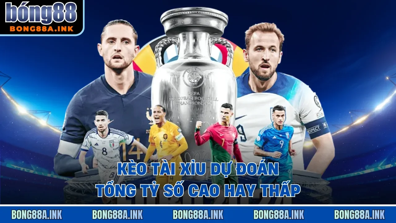 Kèo tài xỉu dự đoán tổng tỷ số cao hay thấp