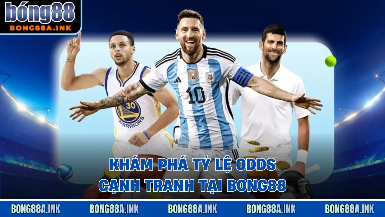 Khám phá tỷ lệ Odds cạnh tranh tại Bong88