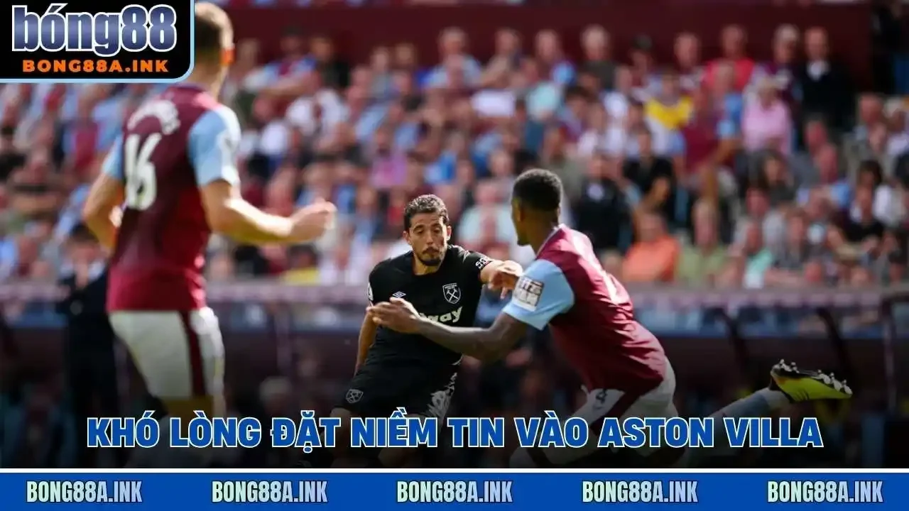 Khó lòng đặt niềm tin vào Aston Villa