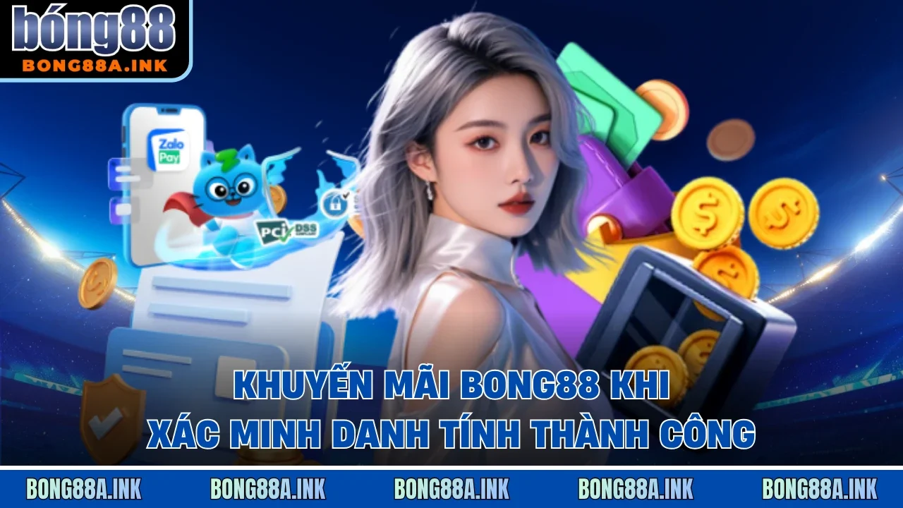 Khuyến mãi Bong88 khi xác minh danh tính thành công