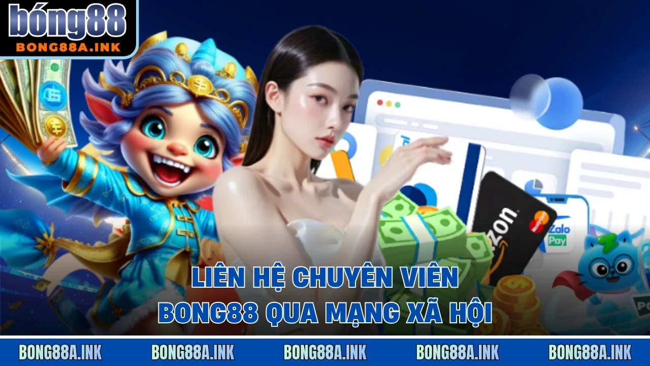 Liên hệ chuyên viên Bong88 qua mạng xã hội