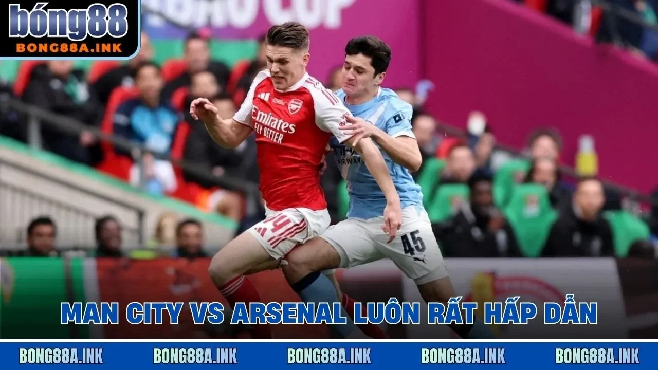 Man City vs Arsenal luôn rất hấp dẫn