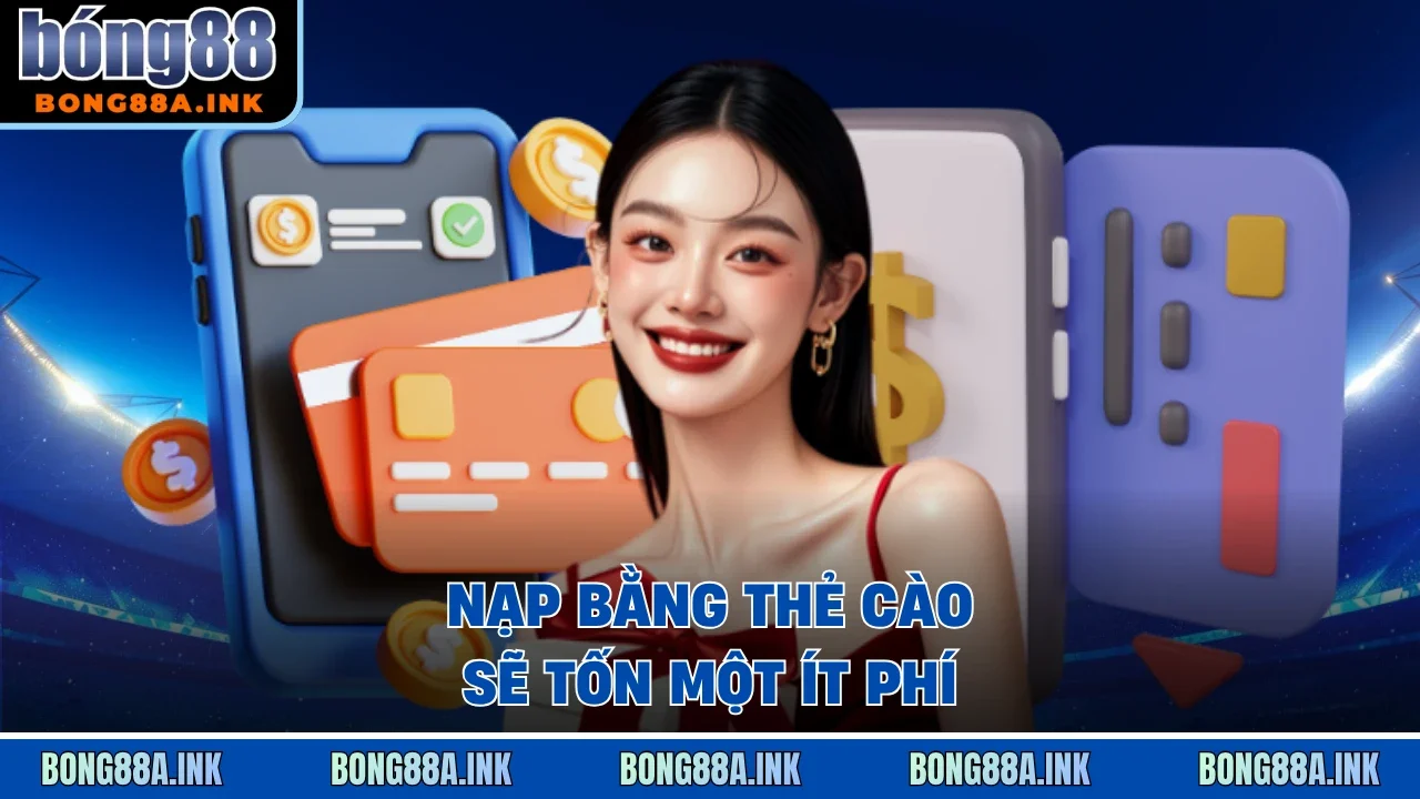 Nạp bằng thẻ cào sẽ tốn một ít phí