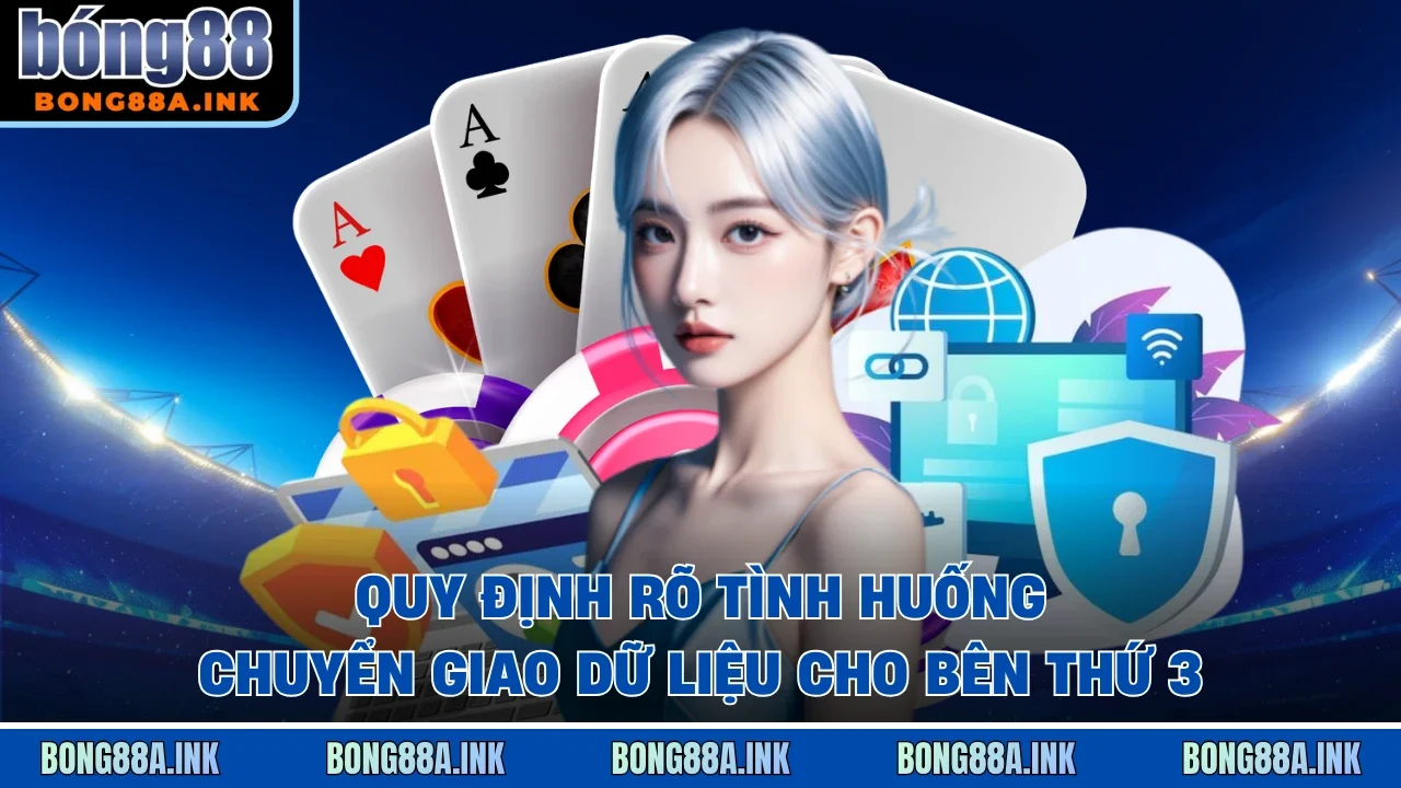 Quy định rõ tình huống chuyển giao dữ liệu cho bên thứ 3