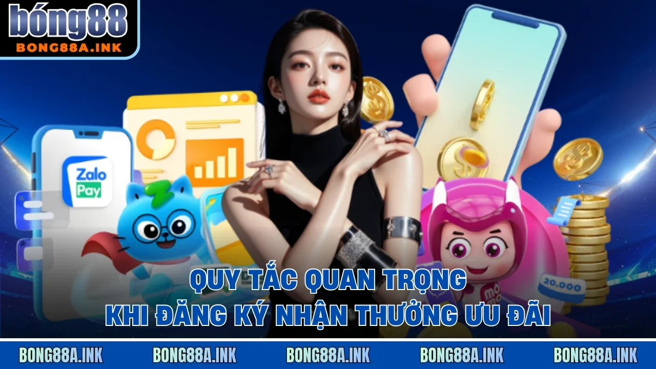 Quy tắc quan trọng khi đăng ký nhận thưởng ưu đãi
