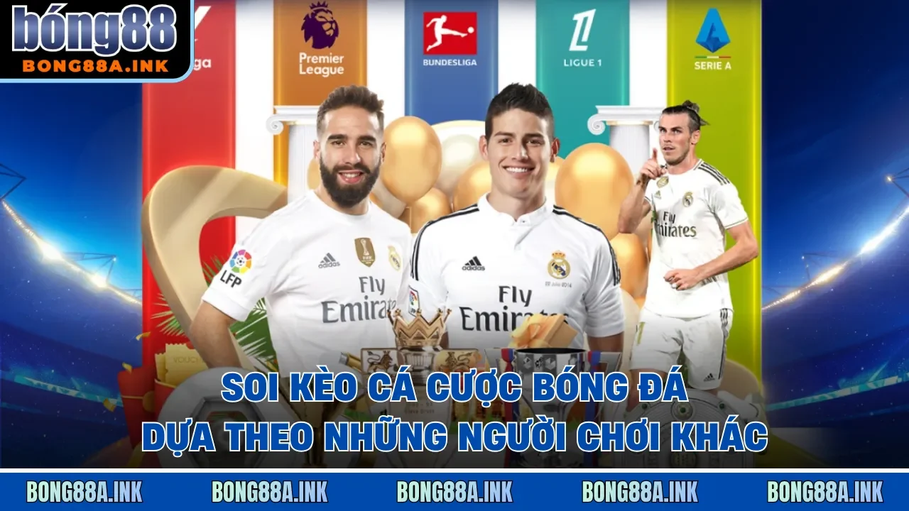 Soi kèo cá cược bóng đá dựa theo những người chơi khác