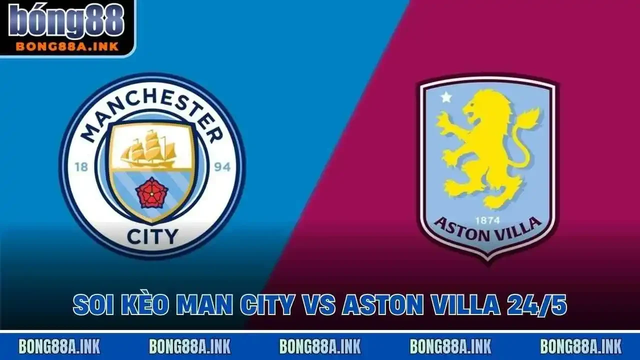 Soi kèo Man City vs Aston Villa 24/5