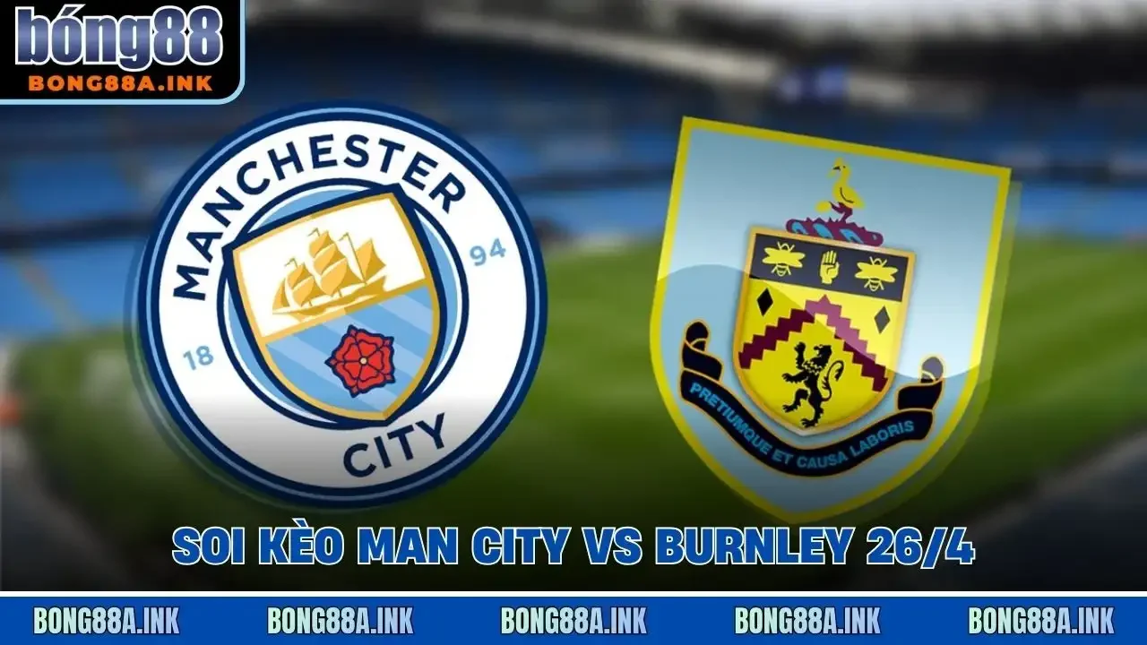 soi kèo Man City vs Burnley 26/4
