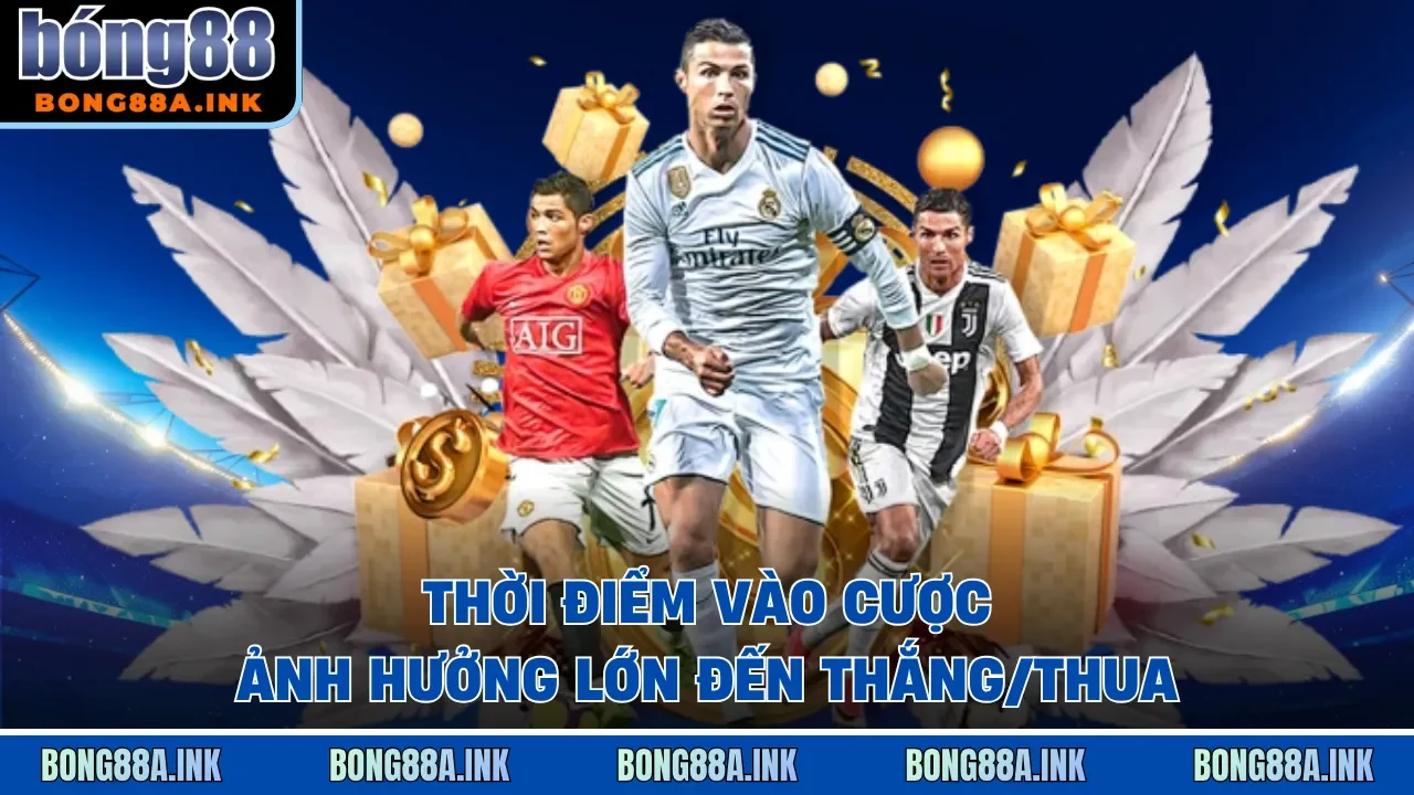 Thời điểm vào cược ảnh hưởng lớn đến thắng/thua