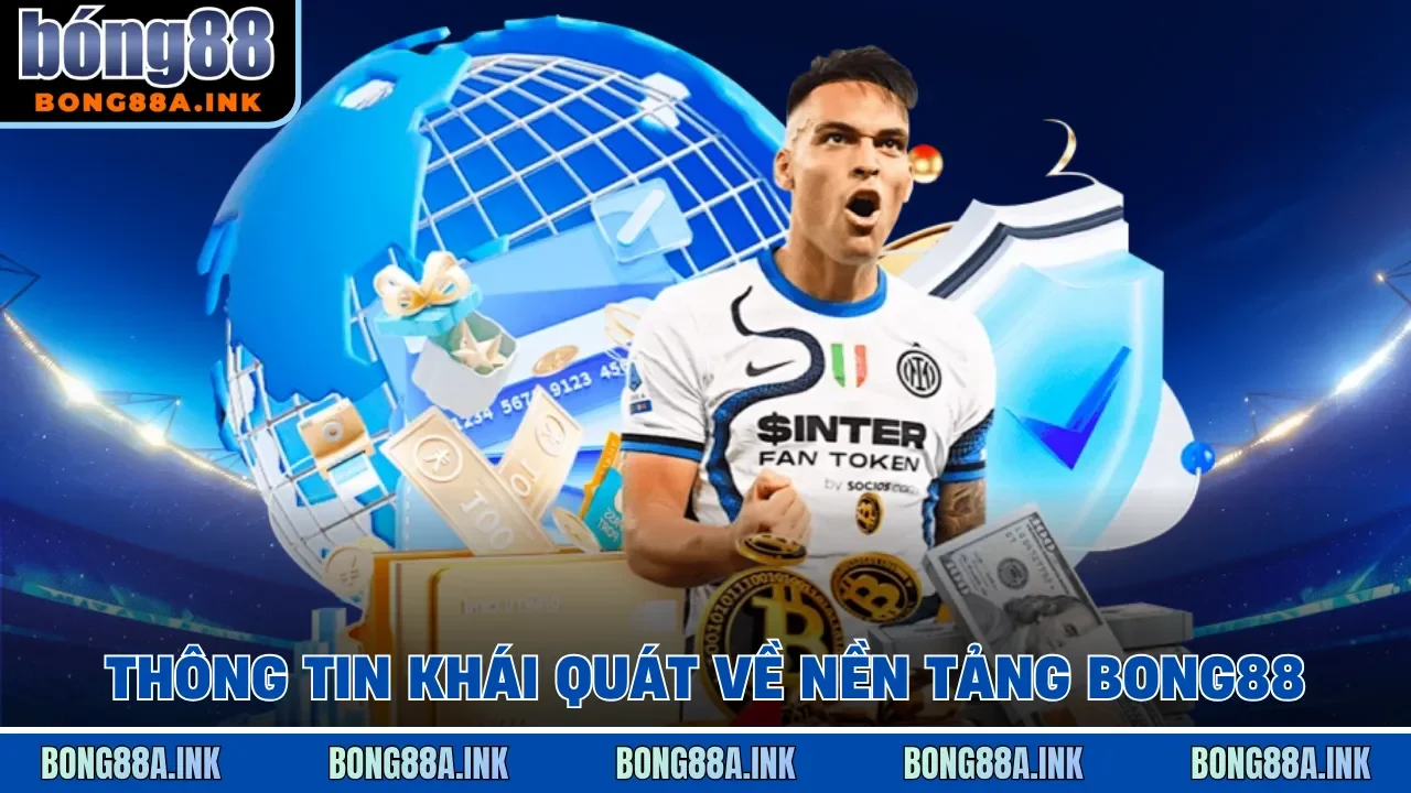 Thông tin khái quát về nền tảng Bong88