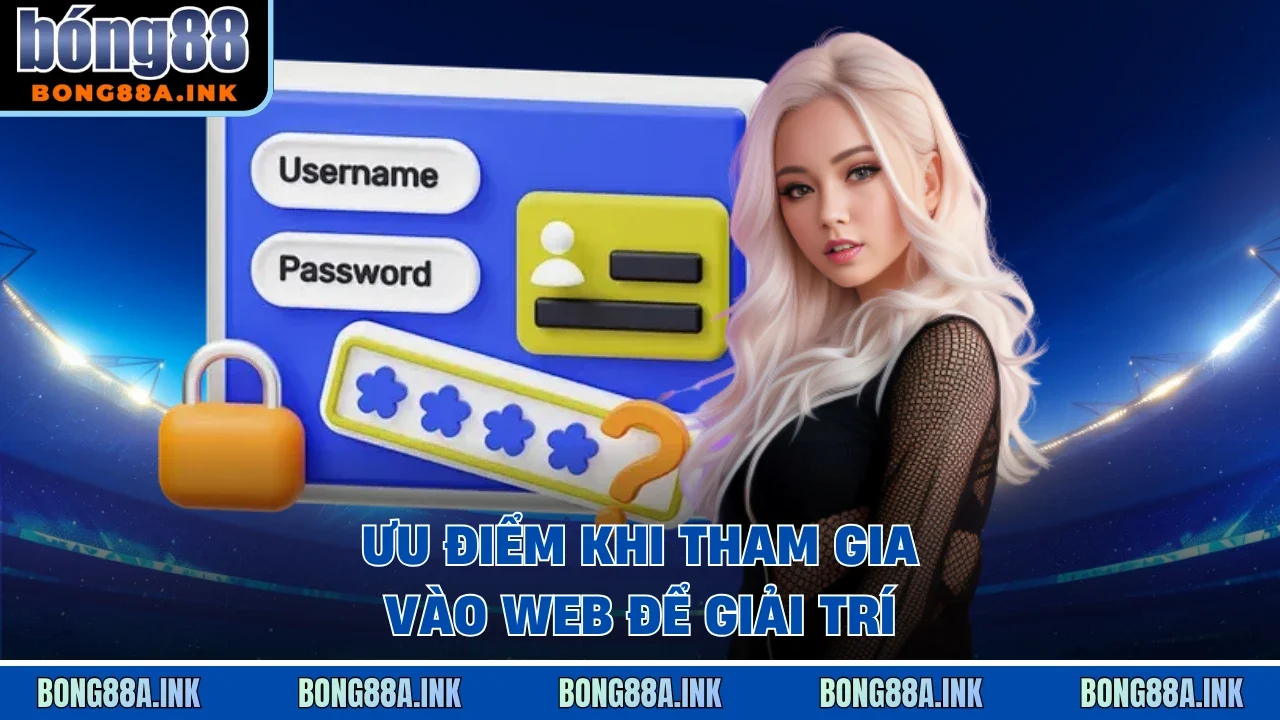 Ưu điểm khi tham gia vào web để giải trí