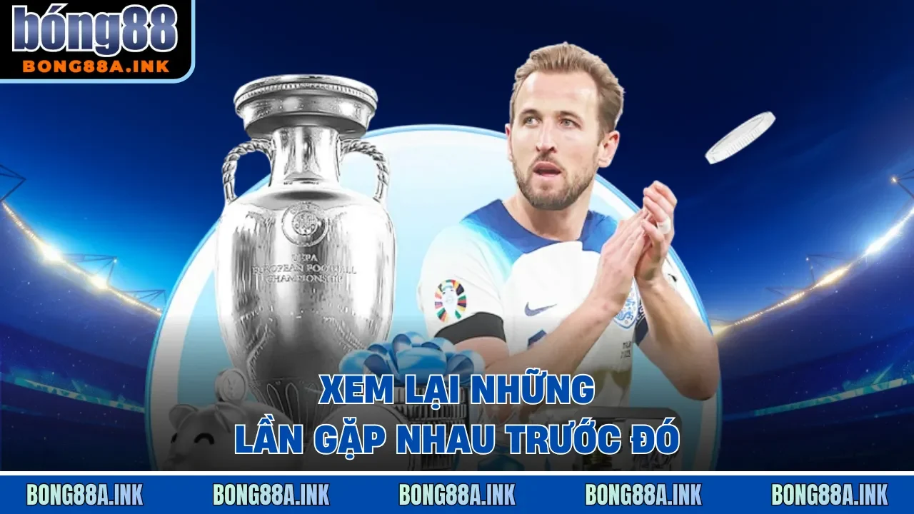 Xem lại những lần gặp nhau trước đó