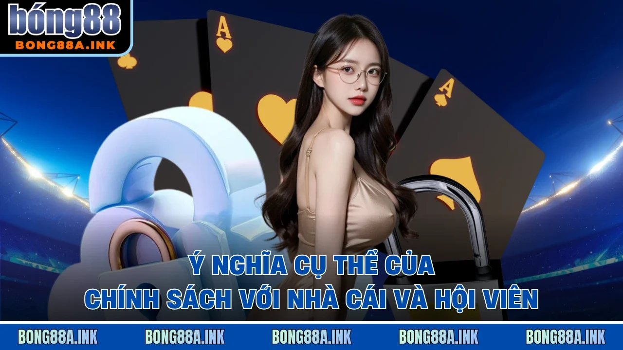 Ý nghĩa cụ thể của chính sách với nhà cái và hội viên